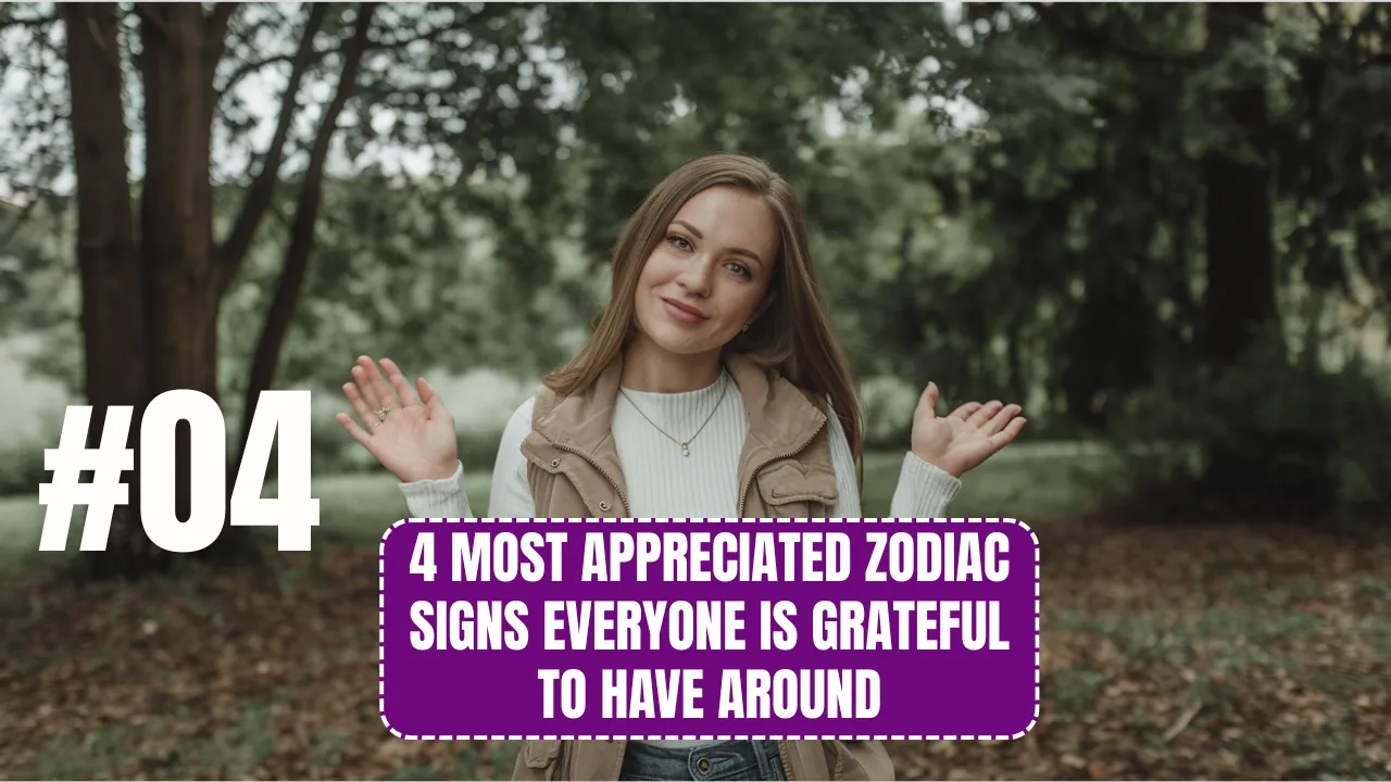4 Most Appreciated Zodiac Signs Everyone Is Grateful to Have Around