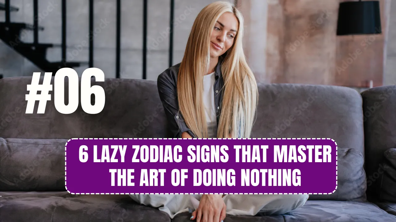 6 Lazy Zodiac Signs That Master the Art of Doing Nothing