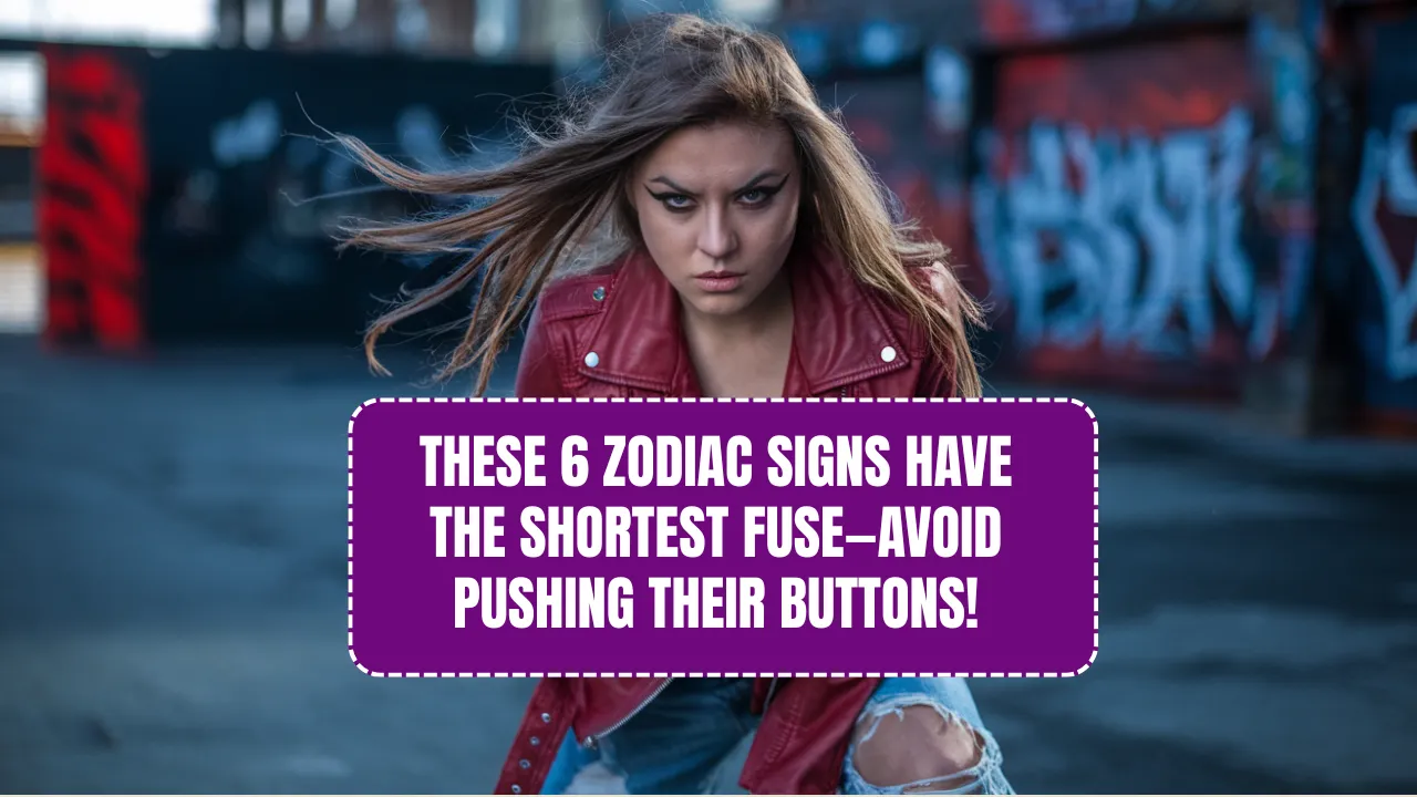 These 6 Zodiac Signs Have the Shortest Fuse—Avoid Pushing Their Buttons!