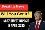 697 Direct Deposit in April 2025